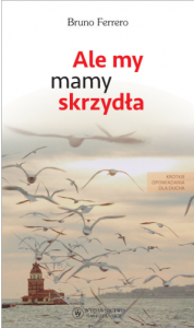 Ale my mamy skrzydła. Krótkie opowiadania dla ducha  Bruno Ferrero