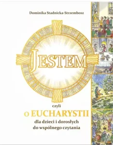 Jestem, czyli o Eucharystii dla dzieci i dorosłych do wspólnego czytania