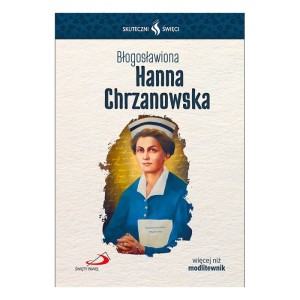 Skuteczni Święci - Błogosławiona Hanna Chrzanowska