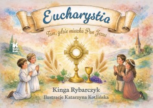 Eucharystia. Tam, gdzie mieszka Pan Jezus