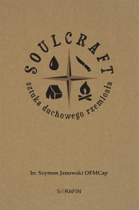 Soulcraft. Sztuka duchowego rzemiosła br. Szymon Janowski OFMCap