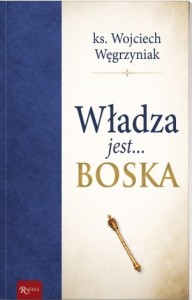Władza jest... boska ks. Wojciech Węgrzyniak
