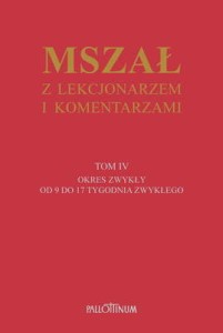 MSZAŁ Z LEKCJONARZEM I KOMENTARZAMI TOM IV OKRES ZWYKŁY OD 9 DO 17 TYGODNIA ZWYKŁEGO