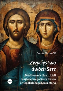Zwycięstwo dwóch Serc. Modlitewnik dla czcicieli Najświętszego Serca Jezusa i Niepokalanego Serca Maryi; Dorota Mazur