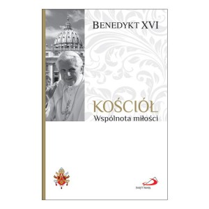 Kościół Wspólnota miłości Papież Benedykt XVI