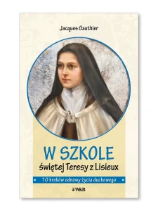 W szkole świętej Teresy z Lisieux Jacques Gauthier