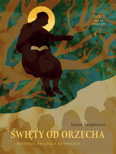 Święty od Orzecha. Historia Świętego Antoniego Joanna Świątkiewicz