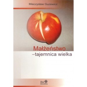 Małżeństwo - tajemnica wielka Mieczysław Guzewicz