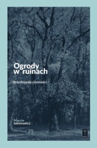Ogrody w ruinach Marcin Jakimowicz
