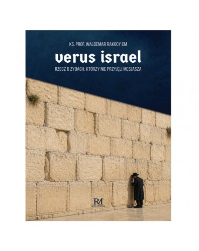 verus-israel-rzecz-o-zydach-ktorzy-nie-przyjeli-mesjasza-ks-prof-waldemar-rakocy-cm.jpg