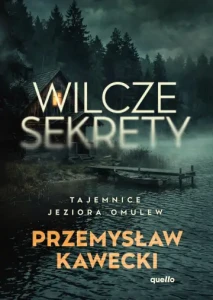 Wilcze sekrety. Tajemnice jeziora Omulew Przemysław Kawecki