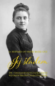 Jej śladem.   Święta Teresa od Dzieciątka Jezus wzorem dla młodych katoliczek 