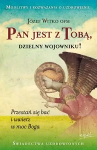  Pan jest z Tobą, dzielny wojowniku o. Józef Witko OFM