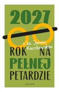 Rok na pełnej petardzie 2027 Kalendarz z ks. Janem Kaczkowskim
