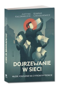 Dojrzewanie w sieci Młode pokolenie na cyfrowym froncie