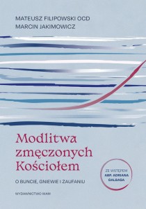 Modlitwa zmęczonych Kościołem O buncie, gniewie i zaufaniu