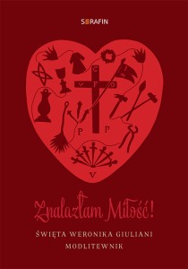 nalazłam Miłość. Święta Weronika Giuliani. Modlitewnik