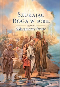 Szukając Boga w sobie poprzez Sakramenty Święte