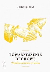 Towarzyszenie duchowe Wspólnie wzrastać w wierze Franz Jalics SJ