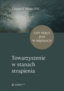 Towarzyszenie w stanach strapienia. Gdy serce jest w mrokach. ks. Krzysztof Wons SDS