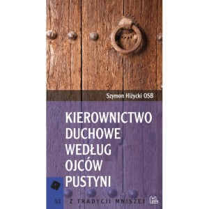 Kierownictwo duchowe według Ojców Pustyni Szymon Hiżycki OSB