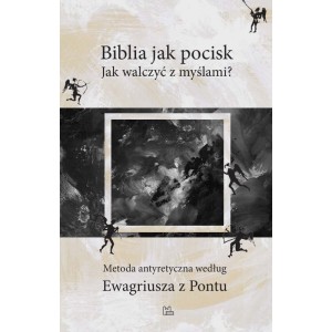 Biblia jak pocisk. Jak walczyć z myślami? Ewagriusz z Pontu