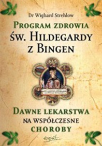 Program zdrowia św. Hildegardy z Bingen Dr Wighard Strehlow św. Hildegarda z Bingen
