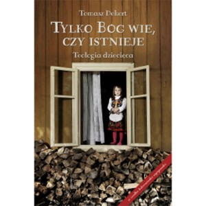 TYLKO BÓG WIE,CZY ISTNIEJE.TEOLOGIA DZIE CIĘCA