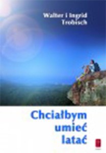 CHCIAŁABYM UMIEĆ LATAĆ TROBISCH