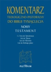 Komentarz teologiczno-pastoralny do Biblii Tysiąclecia (TOM 4) List do Tymoteusza, List do Tytusa, List do Filemona, list do Hebrajczyków