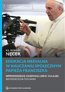 EDUKACJA MEDIALNA W NAUCZANIU SPOŁECZNYM PAPIEZA FRANCISZKA KS.NĘCEK