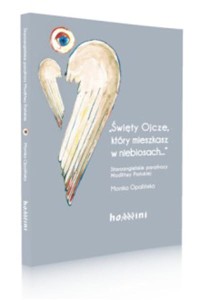 "ŚWIĘTY OJCZE,KTÓRY MIESZKASZ W NIEBIOSA CH..."