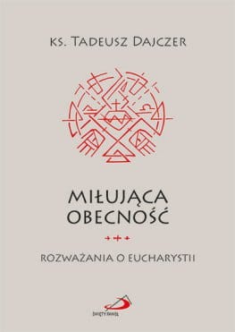 milujaca-obecnosc-rozwazania-o-eucharystii_5cb072f1d5103_productmain[1].jpg