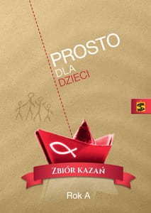 Prosto dla dzieci. Zbiór kazań. Rok A ks. Pogodny