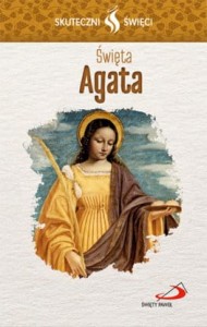 Skuteczni Święci - Święta Agata