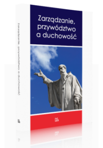 ZARZĄDZANIE, PRZYWÓDZTWO A DUCHOWOŚĆ