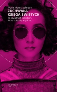  Zuchwała księga świętych. O odważnych kobietach, któ... Maria Morera Johnson 
