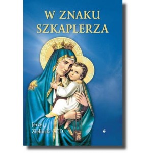 W znaku szkaplerza Wprowadzenie w praktykę nabożeństwa szkaplerznego  Jerzy Zieliński OCD