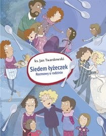 Siedem łyżeczek. Rozmowy o rodzinie  ks. Jan Twardowski