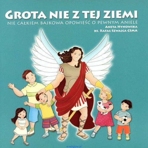 Wydawnictwo-MICHALINEUM---Grota-nie-z-tej-ziemi.-Nie-calkiem-bajkowa-opowiesc-o-pewnym-aniele---ks.-Rafal-Szwajca-CSMA[1].jpg