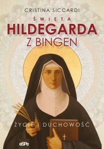 Święta Hildegarda z Bingen. Życie i duchowość Cristina Siccardi 