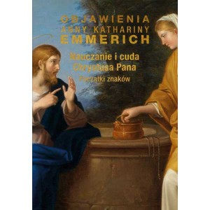 Nauczanie i cuda Chrystusa Pana. Początki znaków  bł.Anna Katharina Emmerich