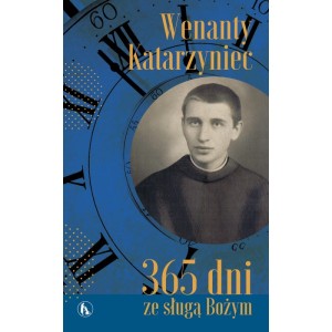 Wenanty Katarzyniec. 365 dni ze sługą Bożym