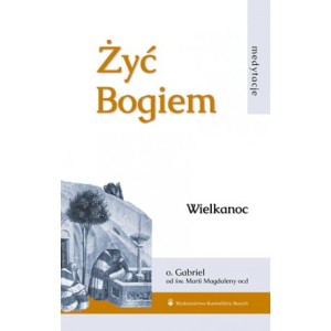 Żyć Bogiem – Tom III Wielkanoc  Gabriel od św. Magdaleny OCD