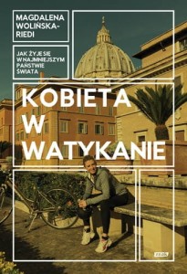 Kobieta w Watykanie. Jak żyje się w najmniejszym państwie świata Magdalena Wolińska-Riedi