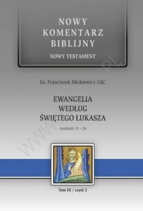 Nowy Komentarz Biblijny Ewangelia wg św. Łukasza. NT III (cz. 2) Rozdziały 12-24 ks. Franciszek Mickiewicz SAC