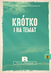 Kazania Księdza Pogodnego. Krótko i na temat Rok B – niedziele