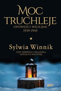 Moc truchleje. Opowieści wigilijne 1939-1945 Sylwia Winnik	