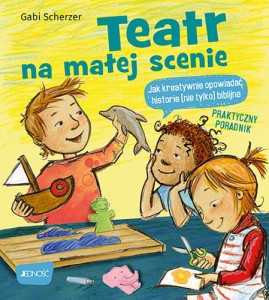 Teatr na małej scenieJak kreatywnie opowiadać historie (nie tylko) biblijne. Praktyczny poradnik