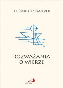 Rozważania o wierze  ks. Tadeusz Dajczer